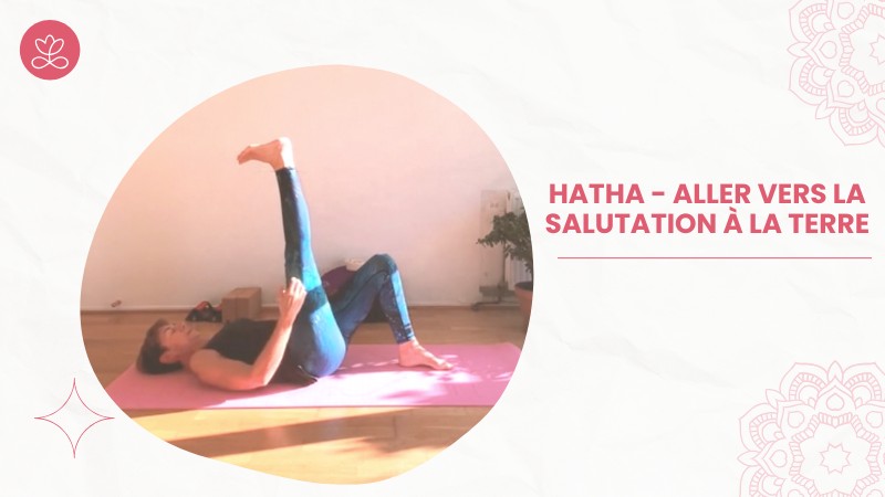 Jour 1. Hatha - Aller vers la salutation à la terre avec Sylvie Berardi